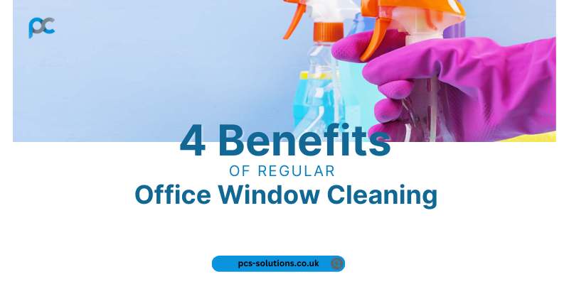 4 Benefits of Regular Office Window Cleaning
