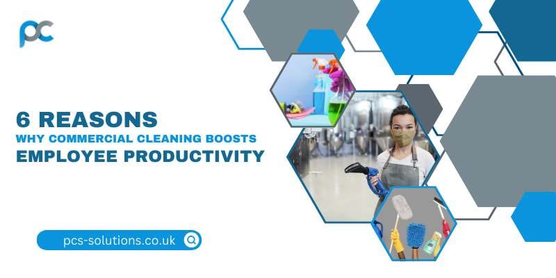 6 Reasons Why Commercial Cleaning Boosts Employee Productivity