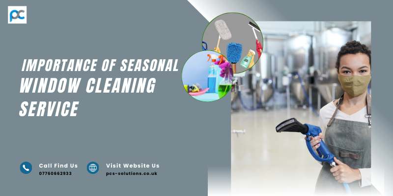 Importance of Seasonal Window Cleaning Service – Know from Professionals
